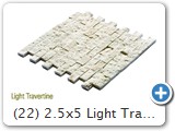 (22) 2.5x5 Light Travertine